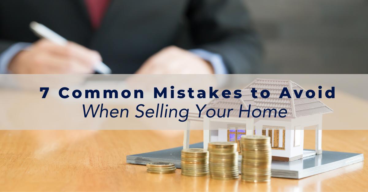 7 Common Mistakes to Avoid When Selling Your Home