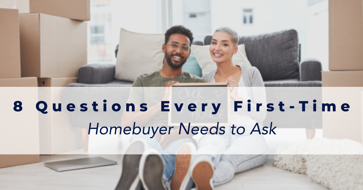 8 Questions Every First-Time Homebuyer Needs to Ask