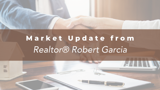 Market Update from Realtor® Robert Garcia