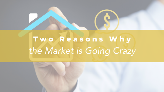 2 Reasons Why the Market is Going Crazy